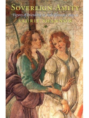 Sovereign Amity Figures of Friendship in Shakespearean Contexts
