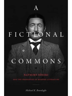 A Fictional Commons Natsume Soseki and the Properties of Modern Literature