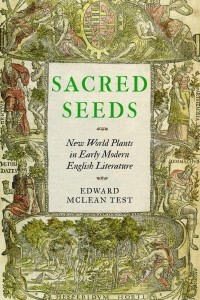 Sacred Seeds New World Plants in Early Modern English Literature - Early Modern Cultural Studies