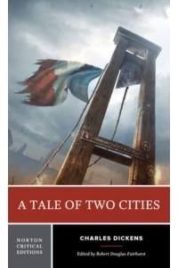 A Tale of Two Cities Authoritative Text, Context, Criticism - A Norton Critical Edition