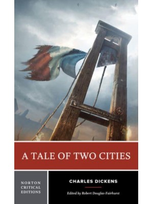 A Tale of Two Cities Authoritative Text, Context, Criticism - A Norton Critical Edition