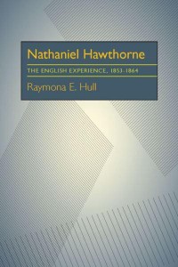 Nathaniel Hawthorne The English Experience, 1853-1864