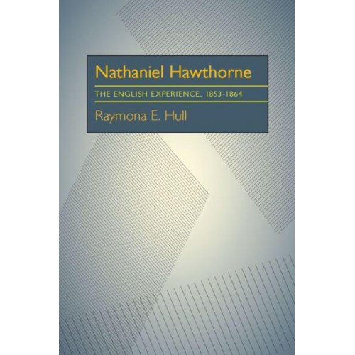 Nathaniel Hawthorne The English Experience, 1853-1864