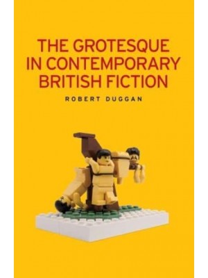 The Grotesque in Contemporary British Fiction