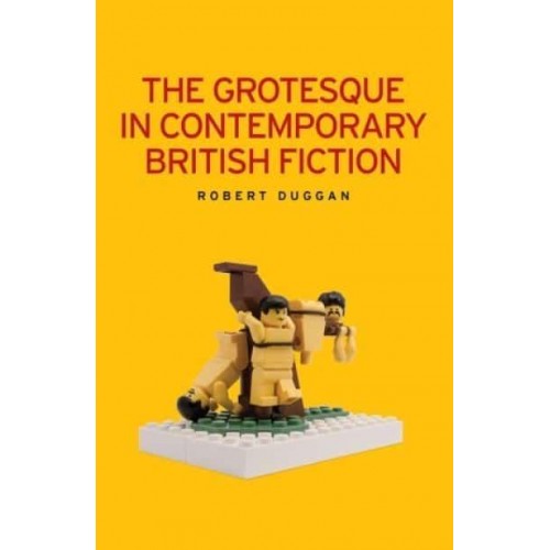 The Grotesque in Contemporary British Fiction