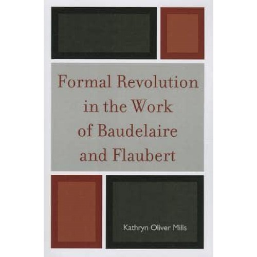 Formal Revolution in the Work of Baudelaire and Flaubert