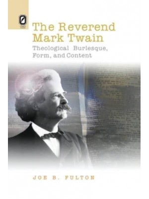 The REVEREND MARK TWAIN THEOLOGICAL BURLESQUE, FORM, AND CONTENT