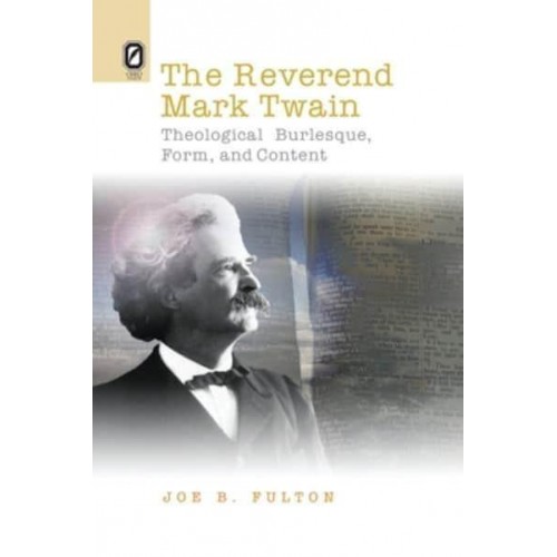 The REVEREND MARK TWAIN THEOLOGICAL BURLESQUE, FORM, AND CONTENT