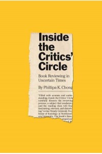 Inside the Critics' Circle Book Reviewing in Uncertain Times - Princeton Studies in Cultural Sociology