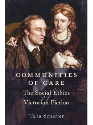 Communities of Care The Social Ethics of Victorian Fiction