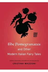 The Pomegranates and Other Modern Italian Fairy Tales - Oddly Modern Fairy Tales
