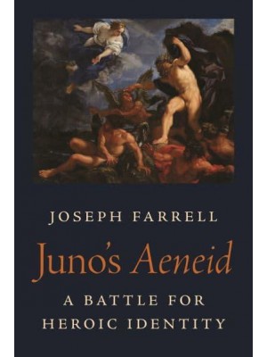 Juno's Aeneid A Battle for Heroic Identity - Martin Classical Lectures