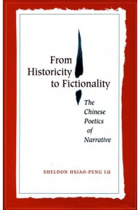 From Historicity to Fictionality The Chinese Poetics of Narrative