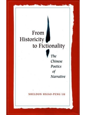 From Historicity to Fictionality The Chinese Poetics of Narrative