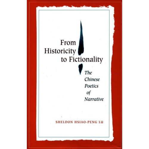 From Historicity to Fictionality The Chinese Poetics of Narrative