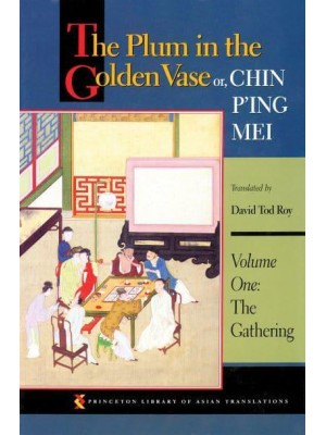 The Plum in the Golden Vase or, Chin P'ing Mei, Volume One The Gathering - Princeton Library of Asian Translations