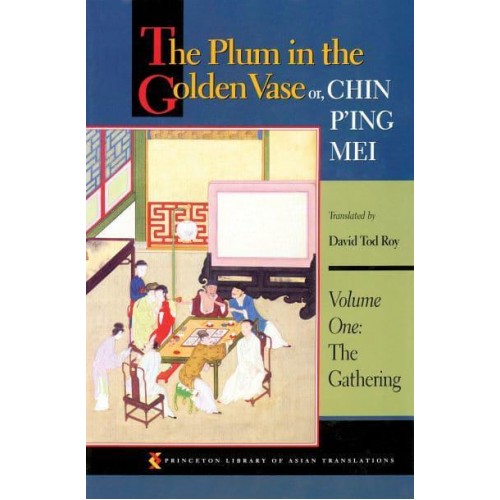 The Plum in the Golden Vase or, Chin P'ing Mei, Volume One The Gathering - Princeton Library of Asian Translations