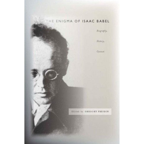 The Enigma of Isaac Babel Biography, History, Context