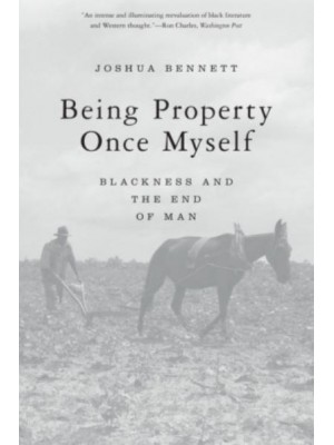 Being Property Once Myself Blackness and the End of Man