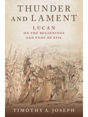 Thunder and Lament Lucan on the Beginnings and Ends of Epic