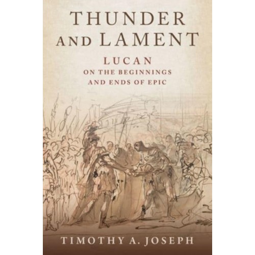 Thunder and Lament Lucan on the Beginnings and Ends of Epic