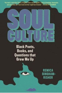 Soul Culture Black Poets, Books, and Questions That Grew Me Up