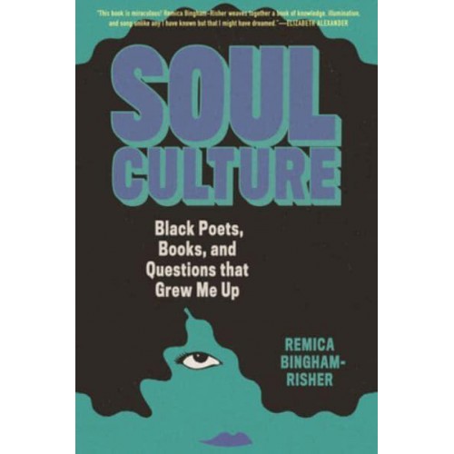 Soul Culture Black Poets, Books, and Questions That Grew Me Up