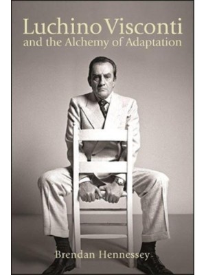 Luchino Visconti and the Alchemy of Adaptation - The SUNY Series, Horizons of Cinema