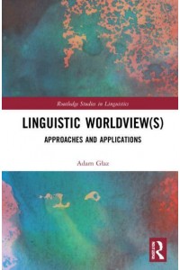 Linguistic Worldview(s): Approaches and Applications - Routledge Studies in Linguistics