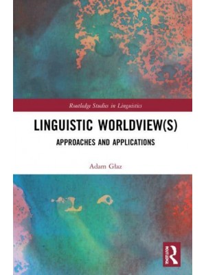 Linguistic Worldview(s): Approaches and Applications - Routledge Studies in Linguistics