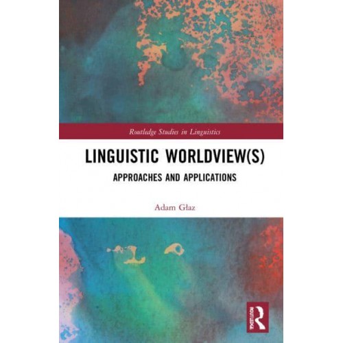 Linguistic Worldview(s): Approaches and Applications - Routledge Studies in Linguistics