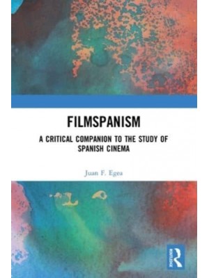 Filmspanism: A Critical Companion to the Study of Spanish Cinema