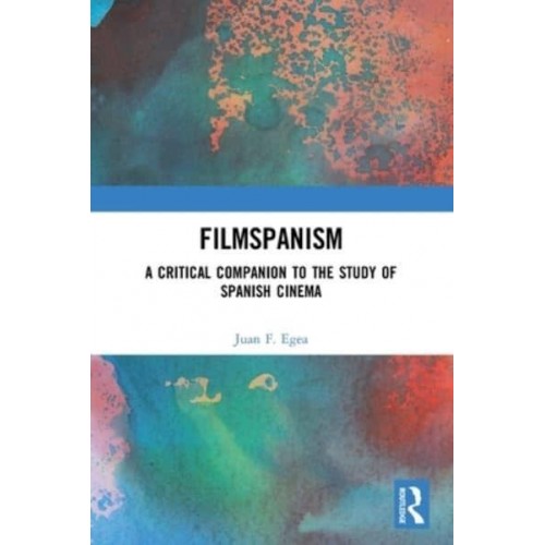 Filmspanism: A Critical Companion to the Study of Spanish Cinema