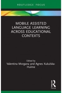 Mobile Assisted Language Learning Across Educational Contexts - Routledge Focus on Applied Linguistics