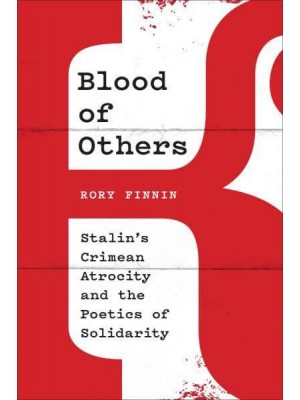 Blood of Others Stalin's Crimean Atrocity and the Poetics of Solidarity