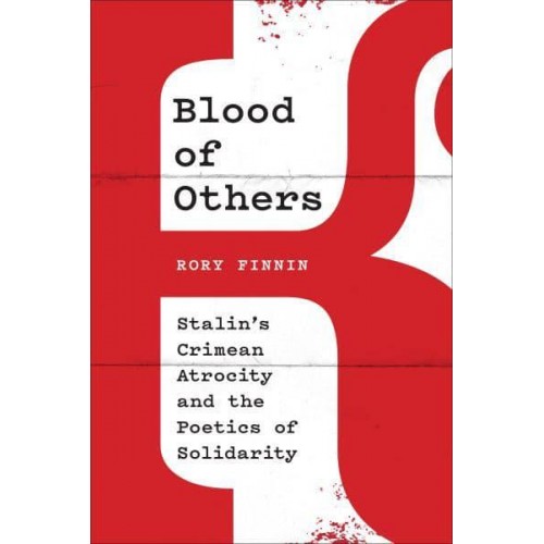 Blood of Others Stalin's Crimean Atrocity and the Poetics of Solidarity
