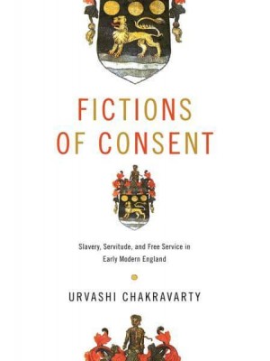 Fictions of Consent Slavery, Servitude, and Free Service in Early Modern England - Raceb4race