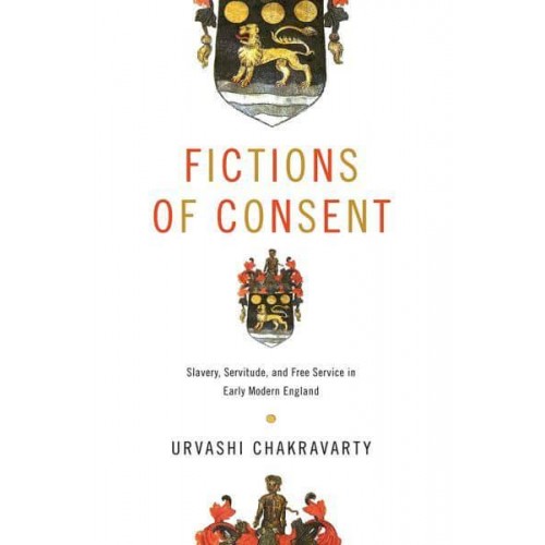Fictions of Consent Slavery, Servitude, and Free Service in Early Modern England - Raceb4race