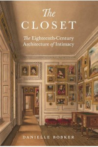 The Closet The Eighteenth-Century Architecture of Intimacy