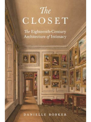 The Closet The Eighteenth-Century Architecture of Intimacy