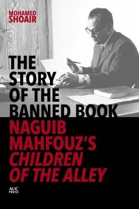 The Story of the Banned Book Naguib Mahfouz's Children of the Alley