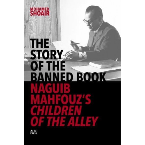 The Story of the Banned Book Naguib Mahfouz's Children of the Alley