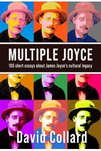 Multiple Joyce 100 Short Essays About James Joyce's Cultural Legacy