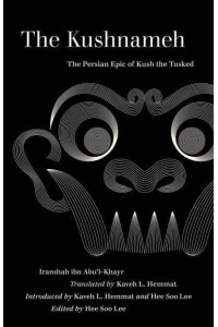 The Kushnameh The Persian Epic of Kush the Tusked