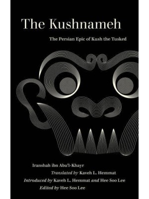 The Kushnameh The Persian Epic of Kush the Tusked