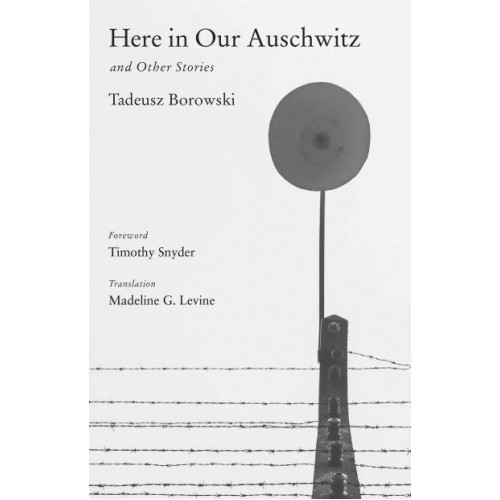 Here in Our Auschwitz and Other Stories - A Margellos World Republic of Letters Book