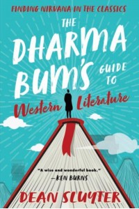 The Dharma Bum's Guide to Western Literature Finding Nirvana in the Classics