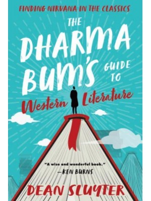 The Dharma Bum's Guide to Western Literature Finding Nirvana in the Classics