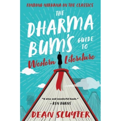 The Dharma Bum's Guide to Western Literature Finding Nirvana in the Classics