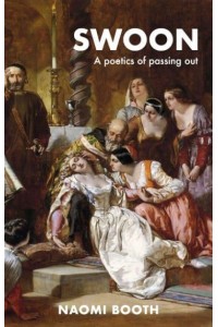 Swoon A Poetics of Passing Out
